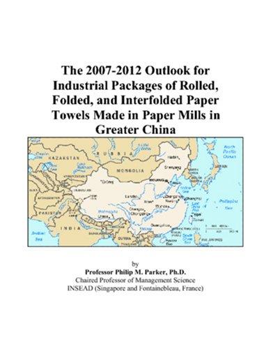 The 2007-2012 Outlook for Industrial Packages of Rolled, Folded, and Interfolded Paper Towels Made in Paper Mills in Greater China