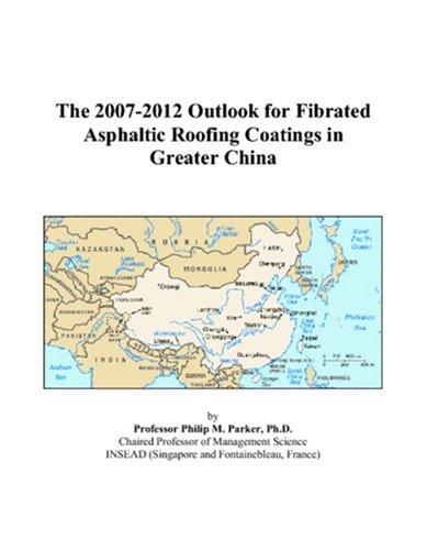 The 2007-2012 Outlook for Fibrated Asphaltic Roofing Coatings in Greater China