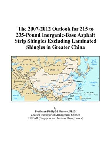 The 2007-2012 Outlook for 215 to 235-Pound Inorganic-Base Asphalt Strip Shingles Excluding Laminated Shingles in Greater China