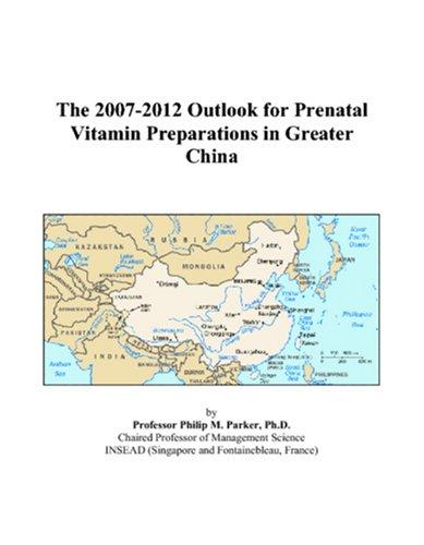 The 2007-2012 Outlook for Prenatal Vitamin Preparations in Greater China