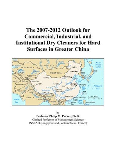 The 2007-2012 Outlook for Commercial, Industrial, and Institutional Dry Cleaners for Hard Surfaces in Greater China