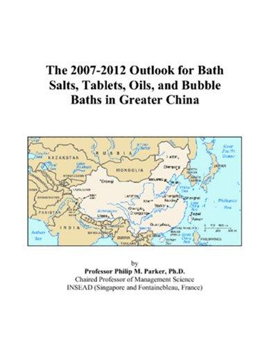 The 2007-2012 Outlook for Bath Salts, Tablets, Oils, and Bubble Baths in Greater China