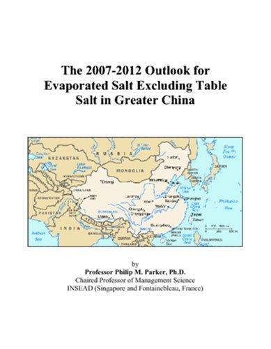 The 2007-2012 Outlook for Evaporated Salt Excluding Table Salt in Greater China