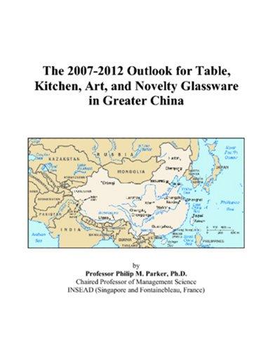The 2007-2012 Outlook for Table, Kitchen, Art, and Novelty Glassware in Greater China
