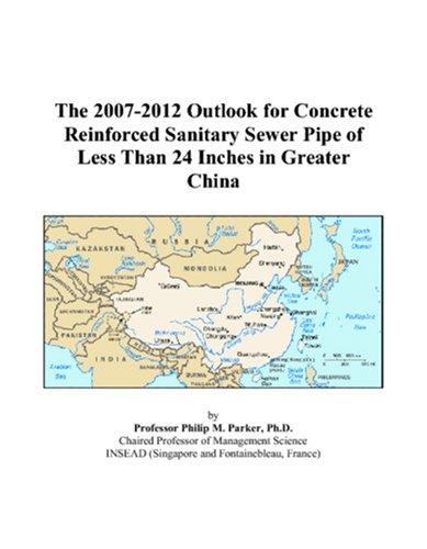 The 2007-2012 Outlook for Concrete Reinforced Sanitary Sewer Pipe of Less Than 24 Inches in Greater China
