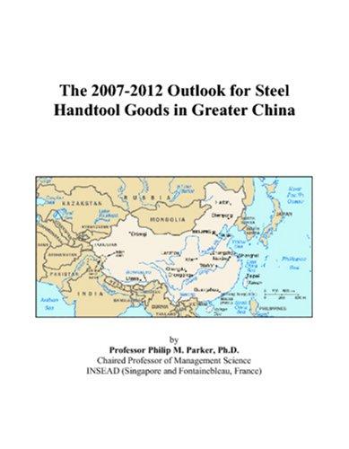 The 2007-2012 Outlook for Steel Handtool Goods in Greater China