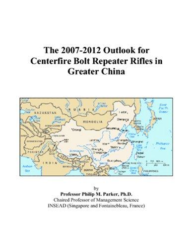 The 2007-2012 Outlook for Centerfire Bolt Repeater Rifles in Greater China