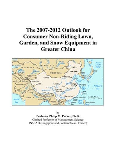 The 2007-2012 Outlook for Consumer Non-Riding Lawn, Garden, and Snow Equipment in Greater China