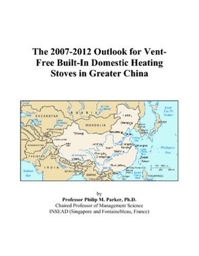 The 2007-2012 Outlook for Vent-Free Built-In Domestic Heating Stoves in Greater China