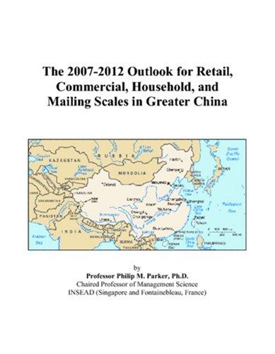 The 2007-2012 Outlook for Retail, Commercial, Household, and Mailing Scales in Greater China