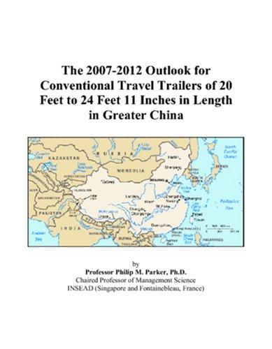 The 2007-2012 Outlook for Conventional Travel Trailers of 20 Feet to 24 Feet 11 Inches in Length in Greater China