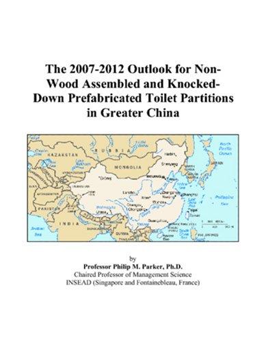 The 2007-2012 Outlook for Non-Wood Assembled and Knocked-Down Prefabricated Toilet Partitions in Greater China