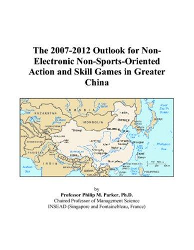 The 2007-2012 Outlook for Non-Electronic Non-Sports-Oriented Action and Skill Games in Greater China