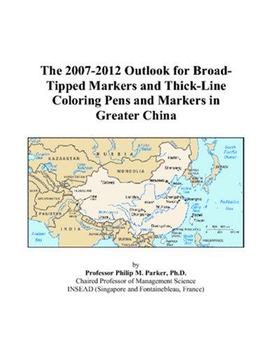 The 2007-2012 Outlook for Broad-Tipped Markers and Thick-Line Coloring Pens and Markers in Greater China