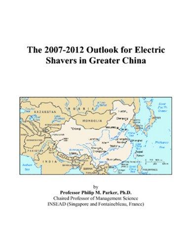 The 2007-2012 Outlook for Electric Shavers in Greater China