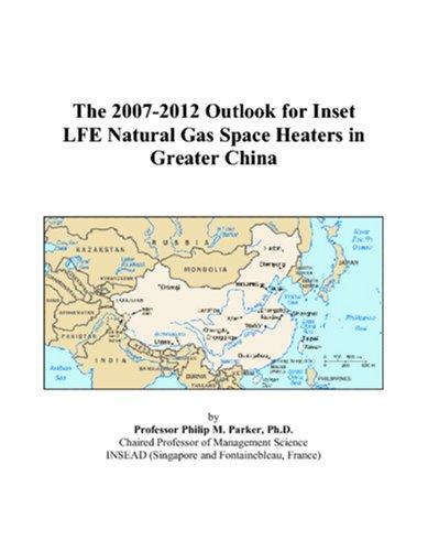The 2007-2012 Outlook for Inset LFE Natural Gas Space Heaters in Greater China