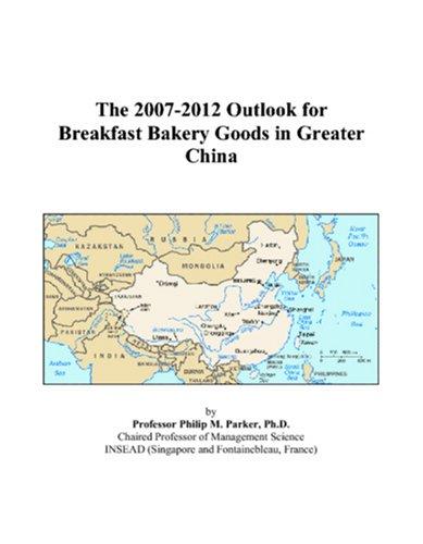 The 2007-2012 Outlook for Breakfast Bakery Goods in Greater China