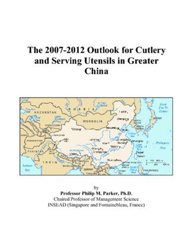 The 2007-2012 Outlook for Cutlery and Serving Utensils in Greater China