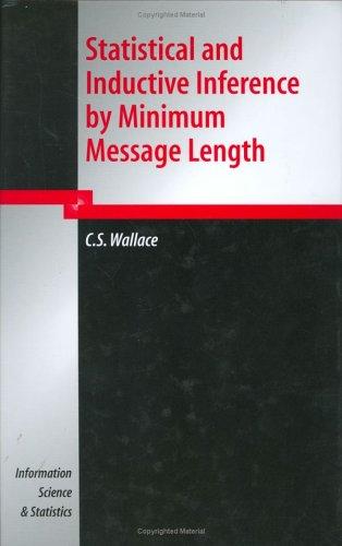 Statistical and Inductive Inference by Minimum Message Length (Information Science and Statistics)