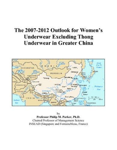 The 2007-2012 Outlook for Womens Underwear Excluding Thong Underwear in Greater China