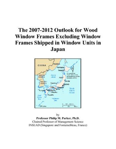 The 2007-2012 Outlook for Wood Window Frames Excluding Window Frames Shipped in Window Units in Japan