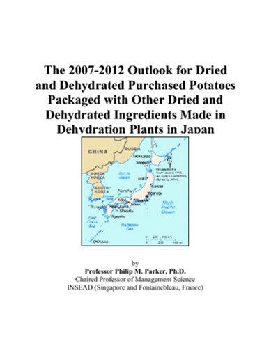 The 2007-2012 Outlook for Dried and Dehydrated Purchased Potatoes Packaged with Other Dried and Dehydrated Ingredients Made in Dehydration Plants in Japan