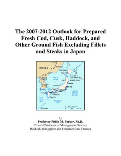 The 2007-2012 Outlook for Prepared Fresh Cod, Cusk, Haddock, and Other Ground Fish Excluding Fillets and Steaks in Japan