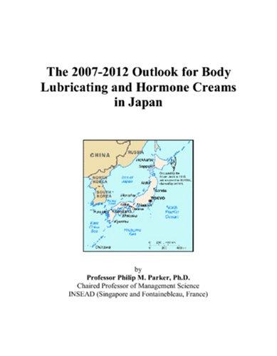 The 2007-2012 Outlook for Body Lubricating and Hormone Creams in Japan