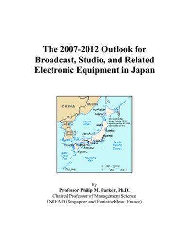 The 2007-2012 Outlook for Broadcast, Studio, and Related Electronic Equipment in Japan