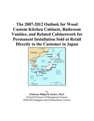 The 2007-2012 Outlook for Wood Custom Kitchen Cabinets, Bathroom Vanities, and Related Cabinetwork for Permanent Installation Sold at Retail Directly to the Customer in Japan