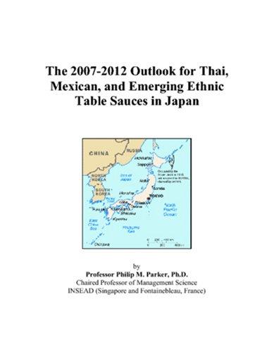 The 2007-2012 Outlook for Thai, Mexican, and Emerging Ethnic Table Sauces in Japan