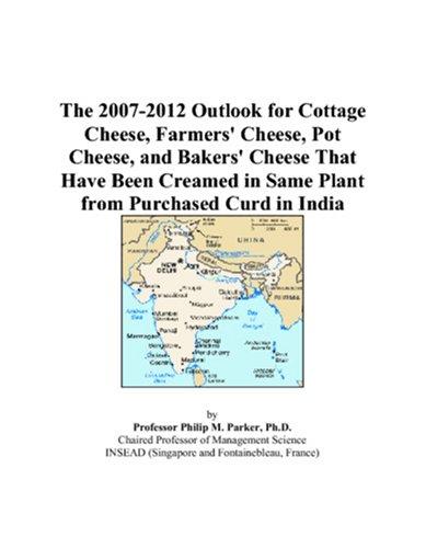 The 2007-2012 Outlook for Cottage Cheese, Farmers\' Cheese, Pot Cheese, and Bakers\' Cheese That Have Been Creamed in Same Plant from Purchased Curd in India