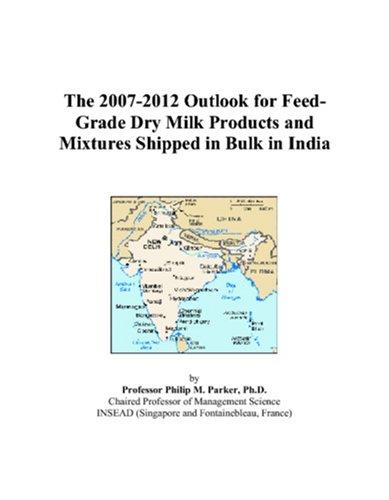 The 2007-2012 Outlook for Feed-Grade Dry Milk Products and Mixtures Shipped in Bulk in India