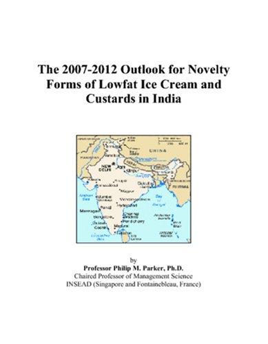 The 2007-2012 Outlook for Novelty Forms of Lowfat Ice Cream and Custards in India