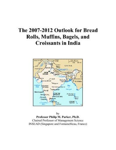 The 2007-2012 Outlook for Bread Rolls, Muffins, Bagels, and Croissants in India