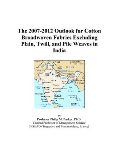 The 2007-2012 Outlook for Cotton Broadwoven Fabrics Excluding Plain, Twill, and Pile Weaves in India