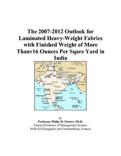 The 2007-2012 Outlook for Laminated Heavy-Weight Fabrics with Finished Weight of More Thanv16 Ounces Per Sqare Yard in India