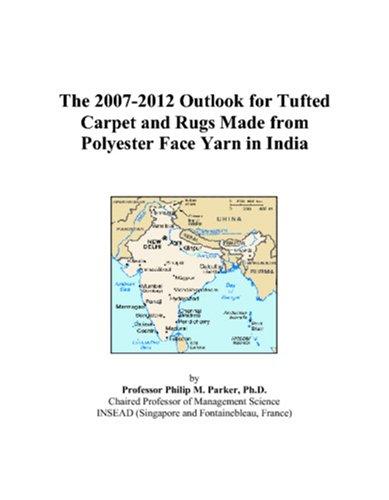 The 2007-2012 Outlook for Tufted Carpet and Rugs Made from Polyester Face Yarn in India