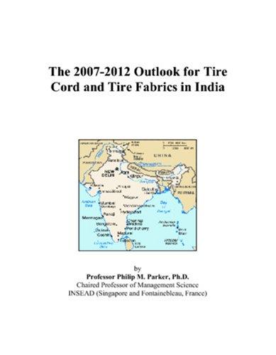 The 2007-2012 Outlook for Tire Cord and Tire Fabrics in India