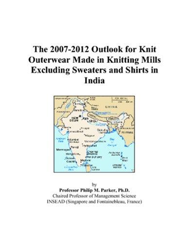 The 2007-2012 Outlook for Knit Outerwear Made in Knitting Mills Excluding Sweaters and Shirts in India