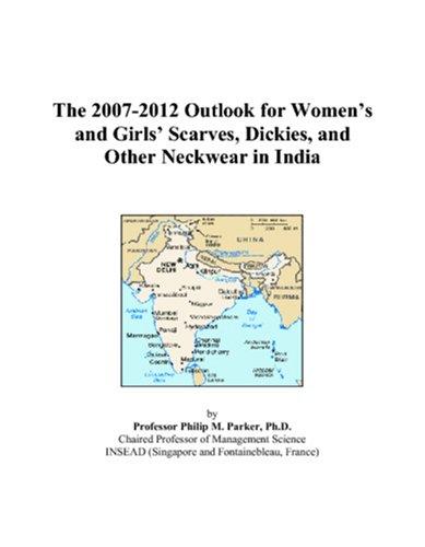 The 2007-2012 Outlook for Womens and Girls Scarves, Dickies, and Other Neckwear in India