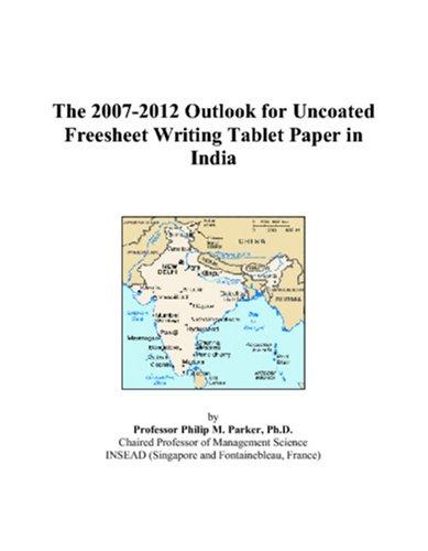 The 2007-2012 Outlook for Uncoated Freesheet Writing Tablet Paper in India