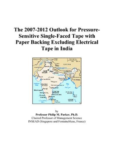 The 2007-2012 Outlook for Pressure-Sensitive Single-Faced Tape with Paper Backing Excluding Electrical Tape in India