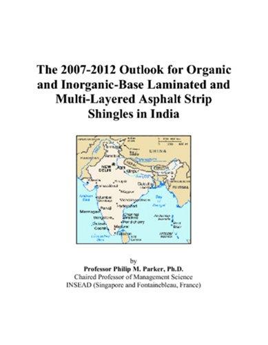 The 2007-2012 Outlook for Organic and Inorganic-Base Laminated and Multi-Layered Asphalt Strip Shingles in India