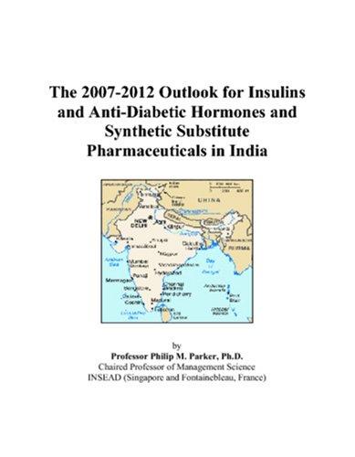 The 2007-2012 Outlook for Insulins and Anti-Diabetic Hormones and Synthetic Substitute Pharmaceuticals in India