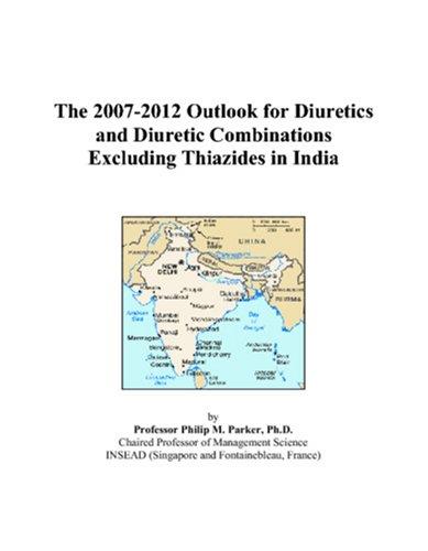 The 2007-2012 Outlook for Diuretics and Diuretic Combinations Excluding Thiazides in India