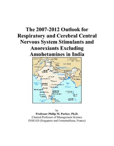 The 2007-2012 Outlook for Respiratory and Cerebral Central Nervous System Stimulants and Anorexiants Excluding Amphetamines in India