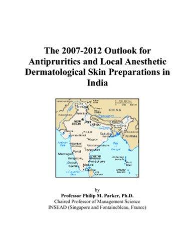 The 2007-2012 Outlook for Antipruritics and Local Anesthetic Dermatological Skin Preparations in India
