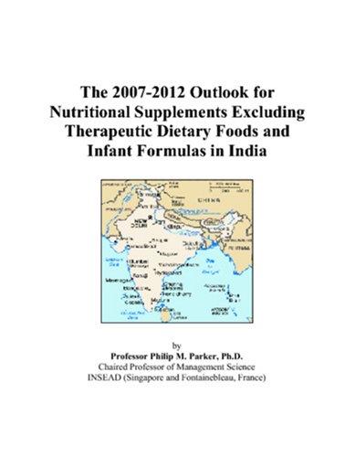 The 2007-2012 Outlook for Nutritional Supplements Excluding Therapeutic Dietary Foods and Infant Formulas in India