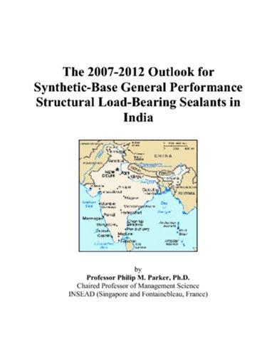 The 2007-2012 Outlook for Synthetic-Base General Performance Structural Load-Bearing Sealants in India